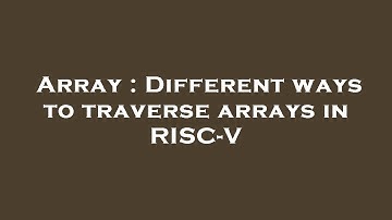 Array : Different ways to traverse arrays in RISC-V