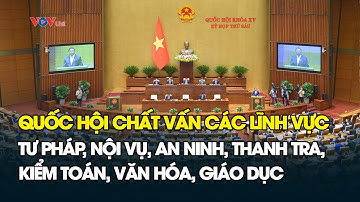 Quốc hội chất vấn các Bộ trưởng Công an, Nội vụ - Trực Tiếp Quốc hội Việt Nam