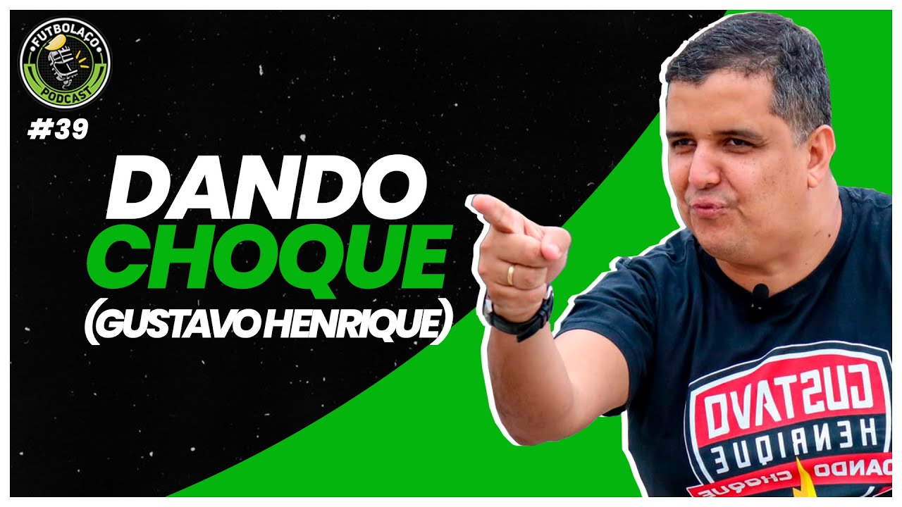 GUSTAVO HENRIQUE (DANDO CHOQUE) - FUTBOLAÇO PODCAST #39 - YouTube