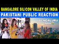 Bangalore City | Silicon Valley of INDIA - IT Capital Of India | Pakistani Public Shocking Reaction