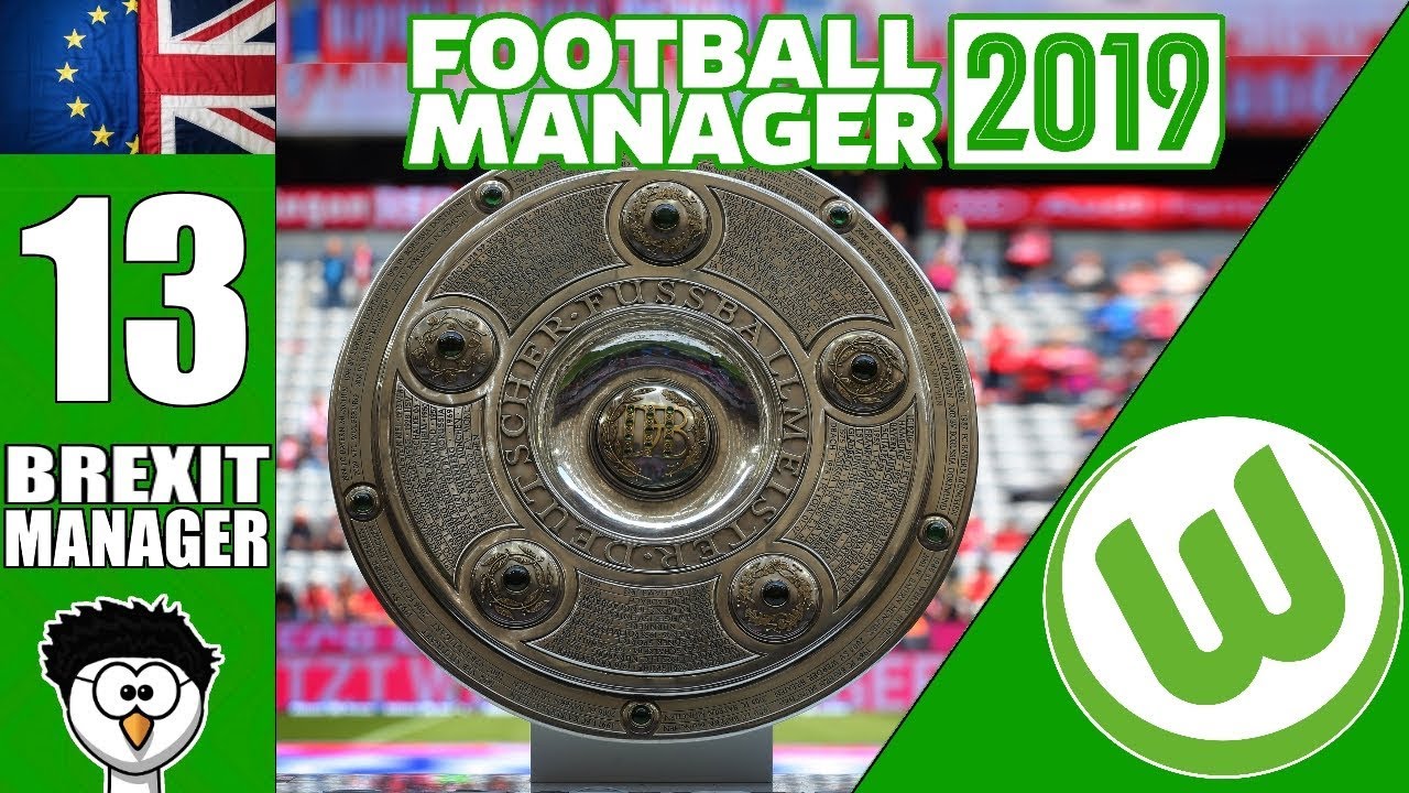 FM19 - Brexit Manager | C4 E13 - VfL Wolfsburg | TITLE DRAMA! | Football Manager 2019