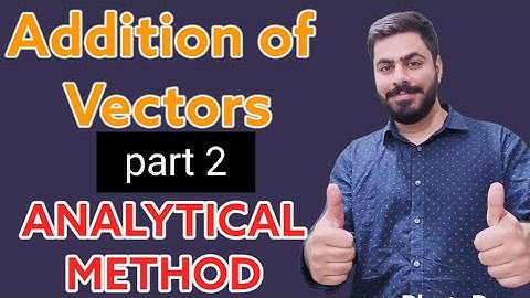 ANALYTICAL METHOD !! Addition of vectors!! Part 2 !!