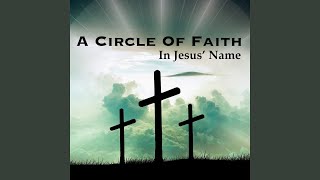 Watch A Circle Of Faith In Jesus Name video