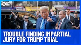 Trouble Finding Impartial Jury For Trump Trial | 10 News First