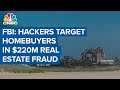 FBI: Hackers target homebuyers in $220 million real estate fraud