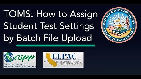 TOMS: How to Assign Student Test Settings by Batch File Upload