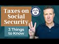 Taxes on Social Security Income: 3 Things to Know