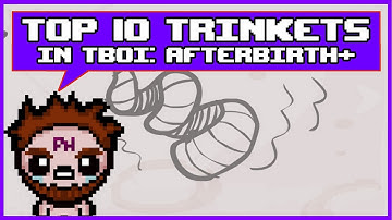 Top 10 Trinkets in The Binding of Isaac Afterbirth+