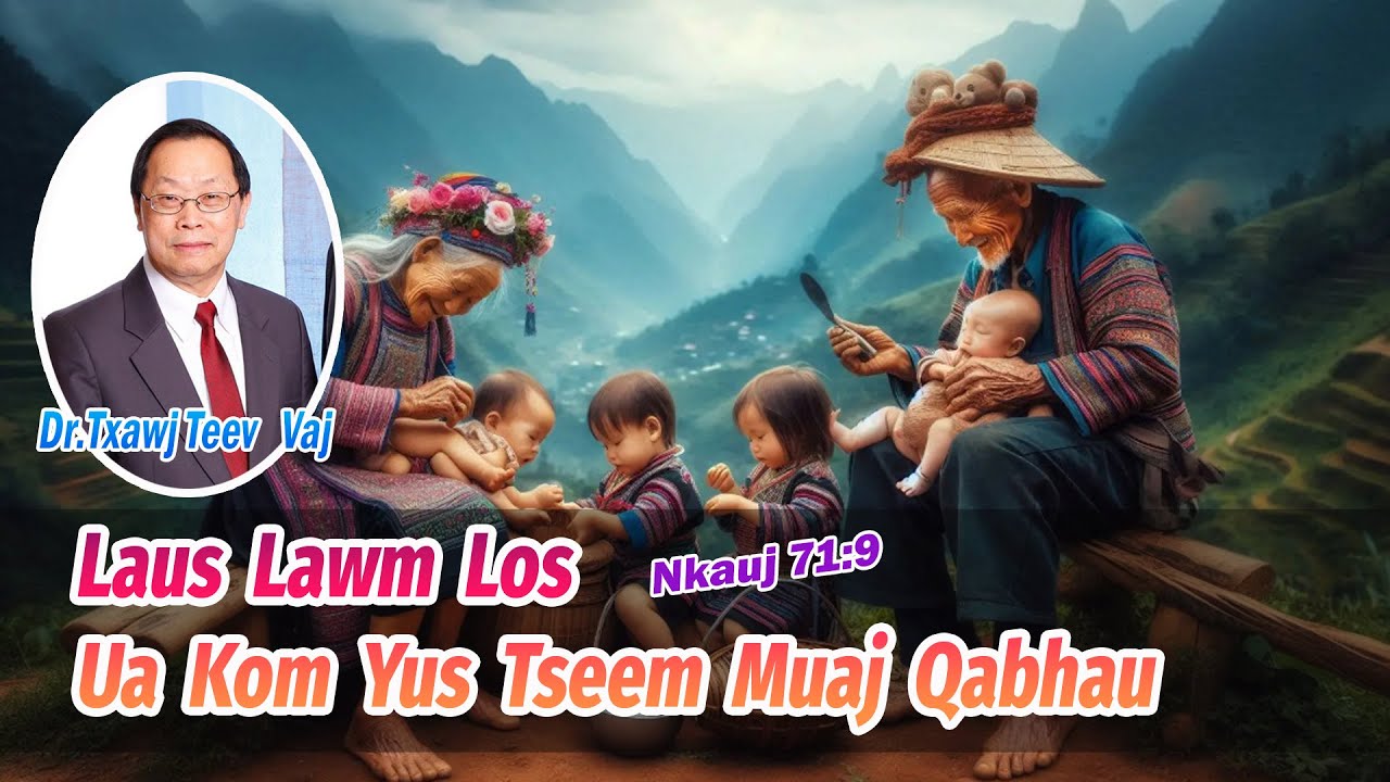 Laus Lawm Los Ua Kom Yus Tseem Muaj Qabhau (Nkauj 71:9) | Dr.Txawj Teev Vaj