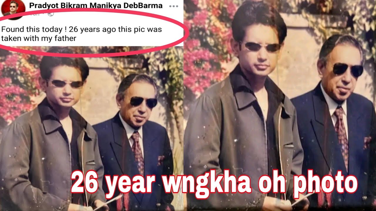 26 years ago this pic ll Bubagra pradyot bikram manikya Debbarma bini Father bai bwjak mani