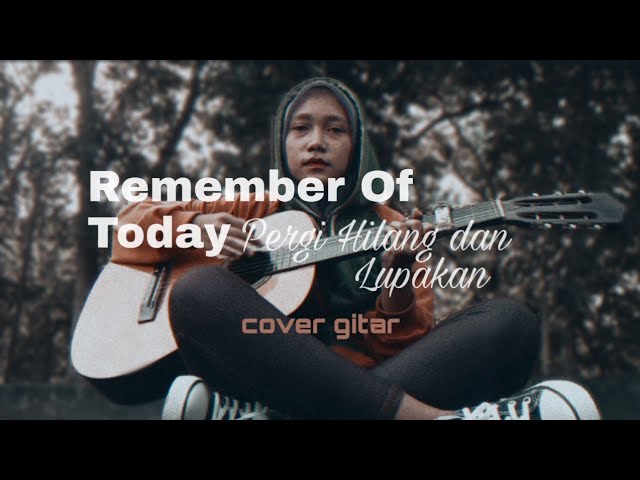 Remember of Today - Pergi Hilang dan Lupakan (cover gitar) by Yeni Resti class=