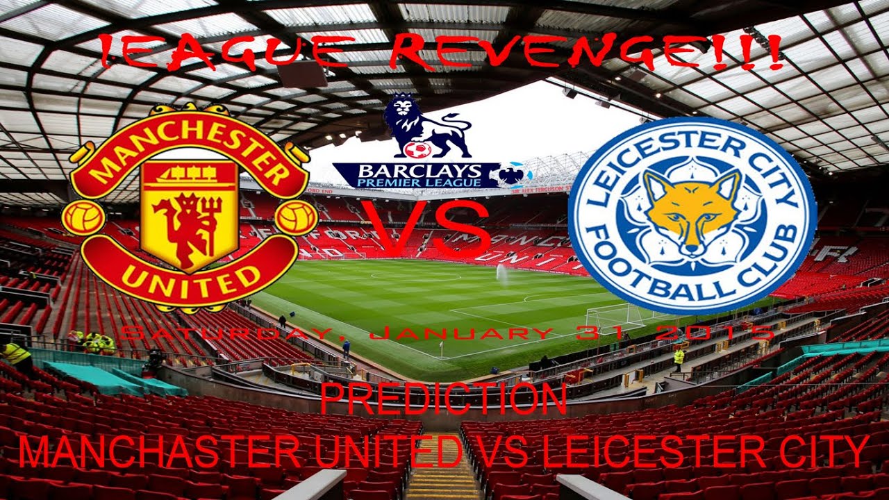 Prediction Manchester United VS Leicester City BPL HD  31 January 2015
