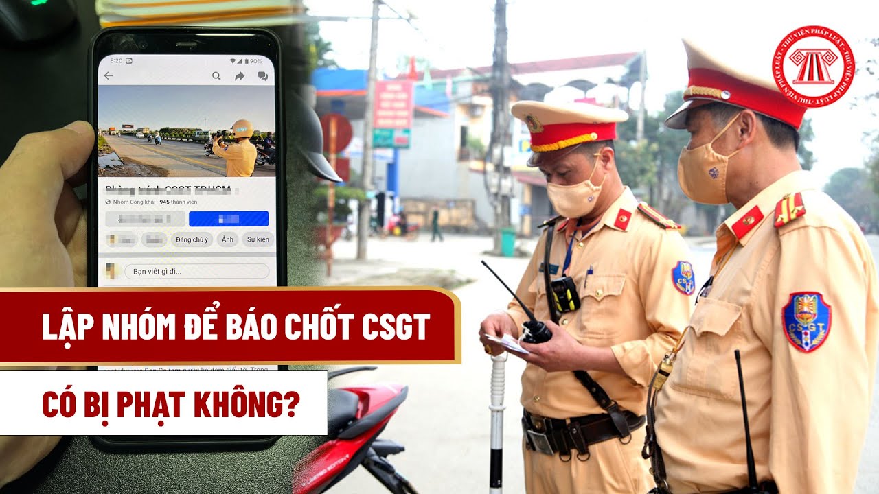Lập nhóm để báo chốt CSGT có bị phạt không? | THƯ VIỆN PHÁP LUẬT - YouTube