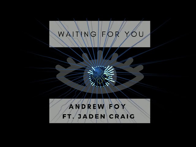 Andrew Foy ft. Jaden Craig - Waiting For You (Original)