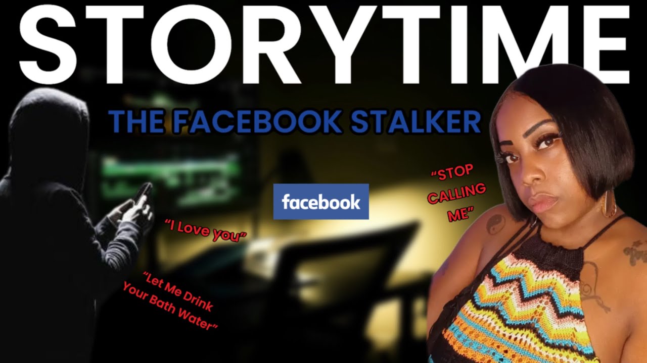 STORYTIME: THE FACEBOOK STALKER !