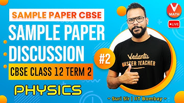 Sample Paper Discussion L2 | CBSE Class 12 Term 2 Physics | Sample Paper CBSE | Harsh Sir | Vedantu