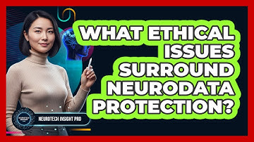 What Ethical Issues Surround Neurodata Protection?