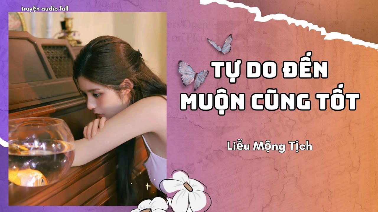 [Truyện Audio]  || Tự Do Đến Muộn Cũng Tốt || Liễu Mộng Tịch