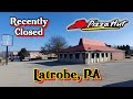 Recently Closed: Pizza Hut - Latrobe, PA