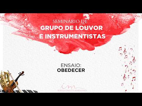 03/04/26 - Seminário de Grupo de Louvor e Instrumentistas - Ensaio - Obedecer