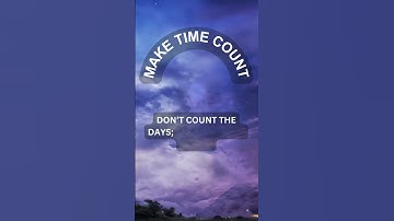 TIME IS PRECIOUS | Make Every Moment Count