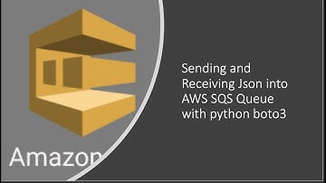 Sending and Receiving Json into AWS SQS Queue  with python boto3