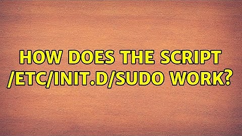 How does the script /etc/init.d/sudo work? (2 Solutions!!)