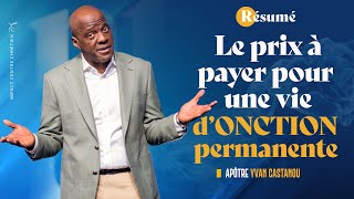 LE PRIX À PAYER POUR UNE VIE D'ONCTION PERMANENTE (RÉSUMÉ) | Apôtre Yvan Castanou