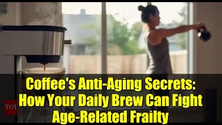 Coffee's Anti-Aging Secrets: How Your Daily Brew Can Fight Age-Related Frailty