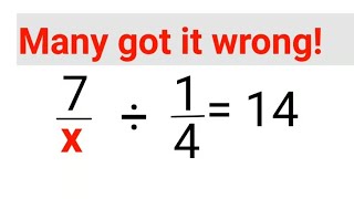 7/x ÷ 1/4 = 14. Many got it wrong! #division #maths