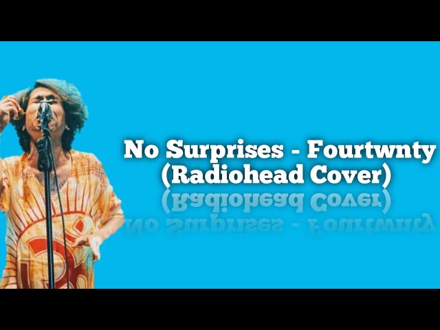 No Surprises - Fourtwnty (Radiohead Cover) Lyrics class=