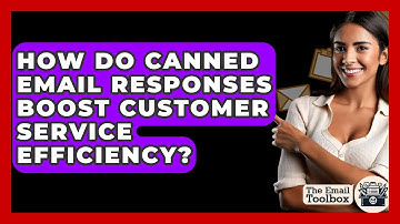How Do Canned Email Responses Boost Customer Service Efficiency? - TheEmailToolbox.com