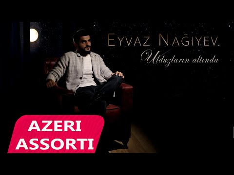 Eyvaz Nagiyev - Ulduzlarin Altinda (Official Audio)