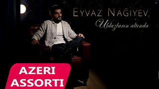 Eyvaz Nagiyev - Ulduzlarin Altinda (Official Audio)