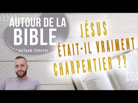 Vidéo: Jésus était-il charpentier ?