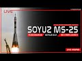 Live soyuz ms25 iss crew launch