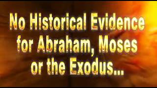 No Historical Evidence for Abraham, Moses or the Exodus...