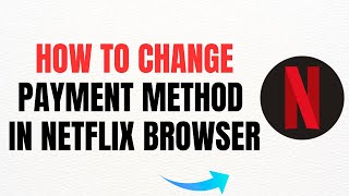 How To Change Payment Method in Netflix (Browser) – Full Guide