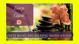 Deep Calm 🌿 30 Minute Theta Waves &amp; Gentle Water Sounds for Deep Relaxation &amp; Sleep