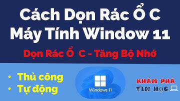 Cách dọn rác ổ c máy tính Window 11 - Thủ công/Tự động - Tăng tốc máy tính