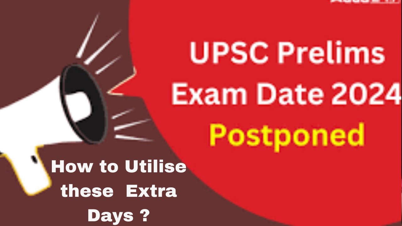 UPSC Prelims 2024 Postponed Now - How to Utilise these Extra Days to ...
