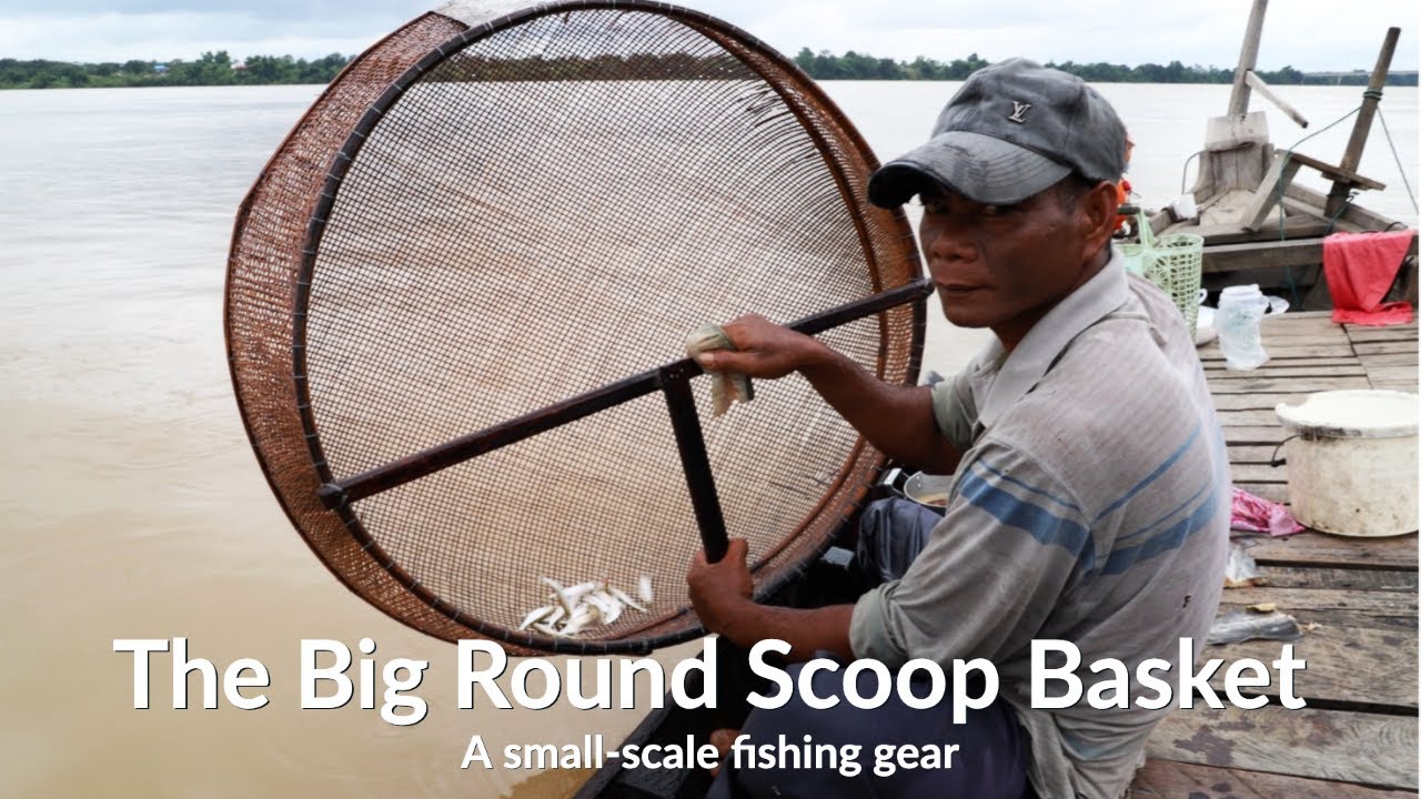 A Small-scale Fishing Gear: The Big Round Scoop Basket - Mekong Fish Network