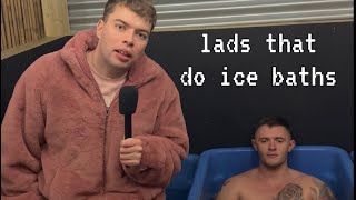 lads that do ice baths