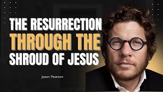 The Resurrection Through the Shroud of Jesus | Jason Pearson | Shroud of Turin 2025
