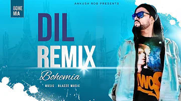BOHEMIA - DIL (REMIX 2021) | Ft. Devika | Blazze Music | Ankush Rdb