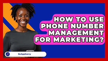 How To Use Phone Number Management For Marketing? - Be App Savvy
