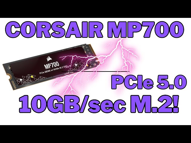 Corsair reveals 10GB/s MP700 PCIe Gen5 SSD, then hides the video 