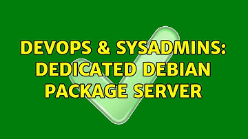 DevOps & SysAdmins: Dedicated Debian Package Server