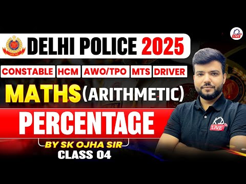 DELHI POLICE 2025 | (Constable/HCM/AWO/TPO/MTS/Driver | Maths | PERCENTAGE | By S K Ojha Sir