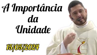 A Importância da Unidade - Padre Murilo - 15/05/2024 - Votiva a São José